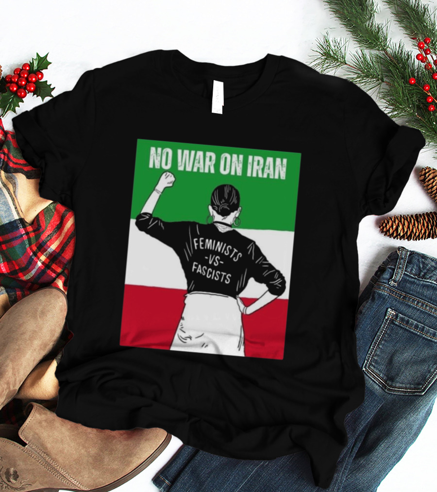 No War On Iran Feminists Vs Fascists Empowerment 2026 T-Shirt