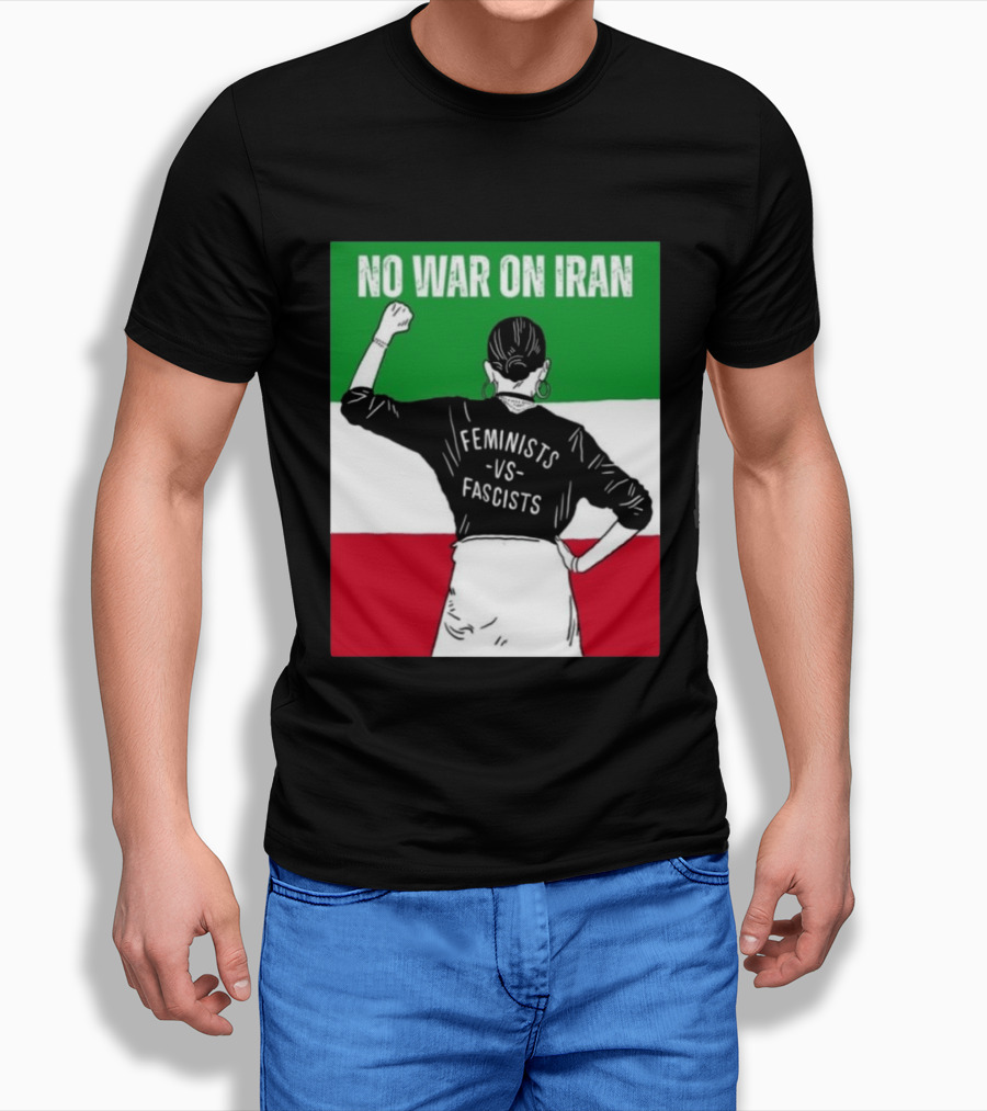 No War On Iran Feminists Vs Fascists Empowerment 2026 T-Shirt