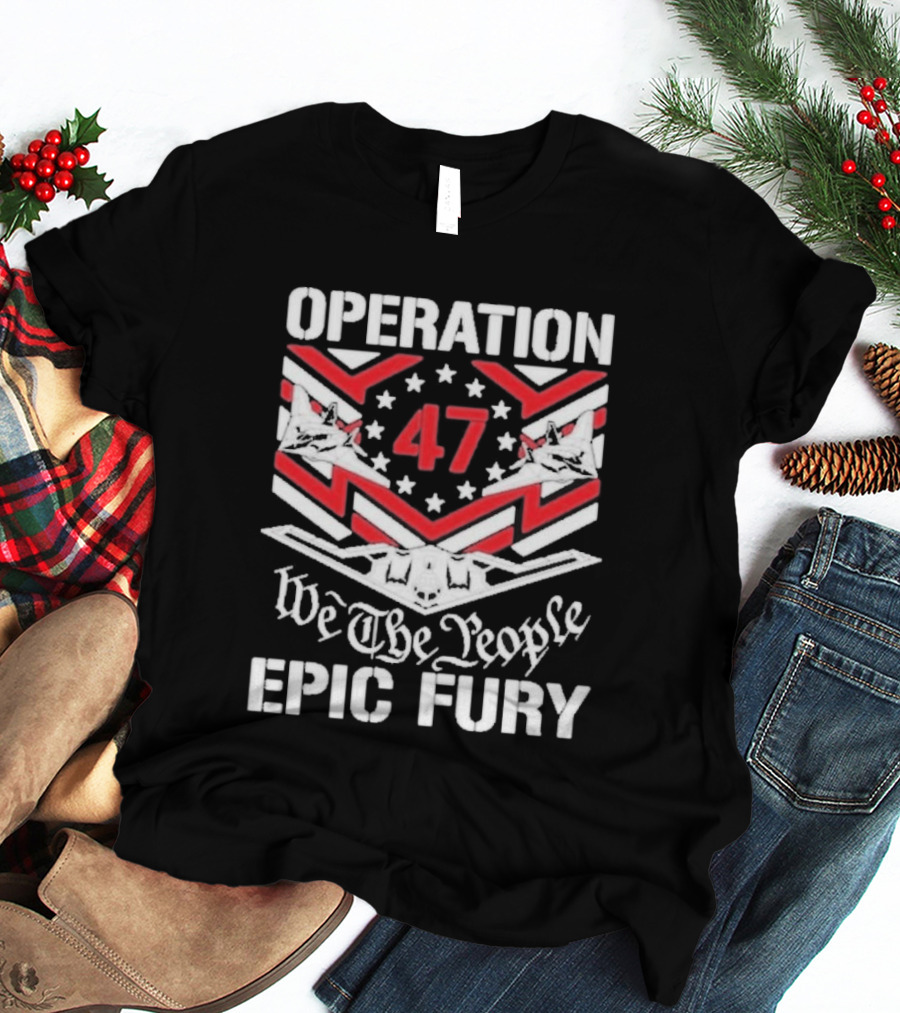 Operation 47 Epic Fury We The People T-Shirt