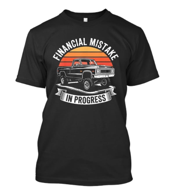 Financial Mistake In Progress Pickup Truck Retro Style And Sunset T-Shirt