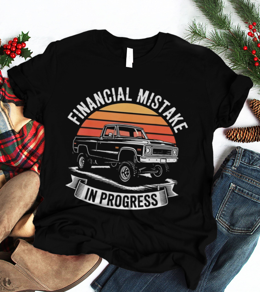 Financial Mistake In Progress Pickup Truck Retro Style And Sunset T-Shirt