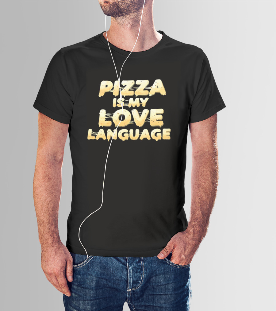 Pizza Is My Love Language Cheesy Font T-Shirt