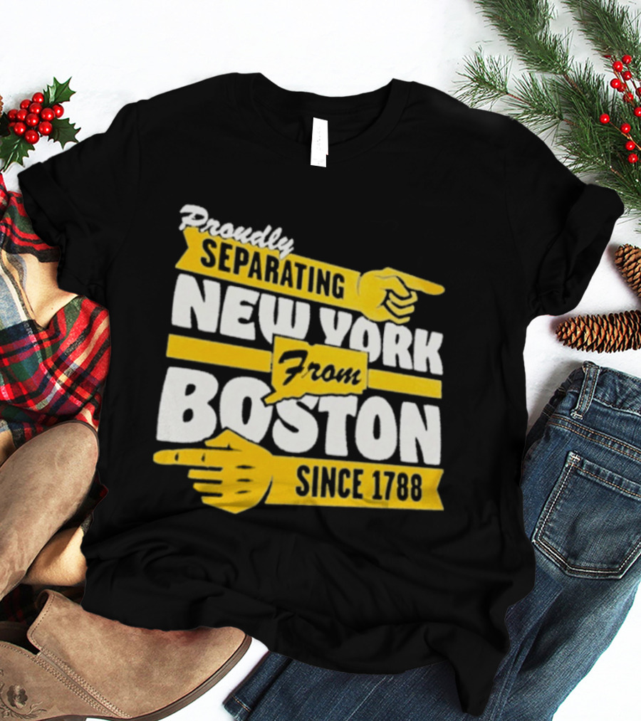 Proudly Separating New York From Boston Since 1788 T-Shirt