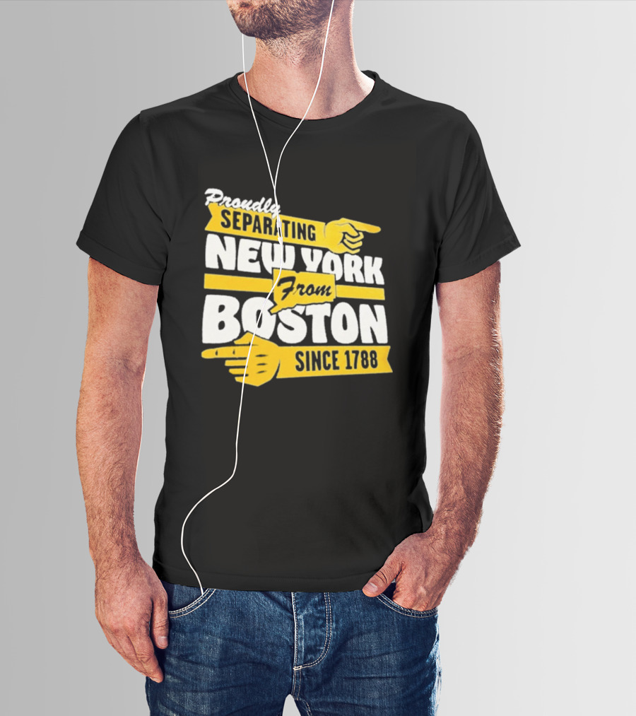 Proudly Separating New York From Boston Since 1788 T-Shirt