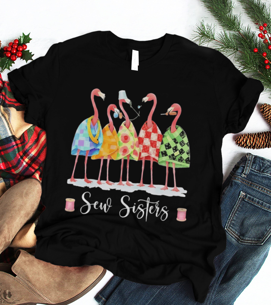 Sew Sisters Flamingo Quilting Sewing Club Crafting Together T-Shirt