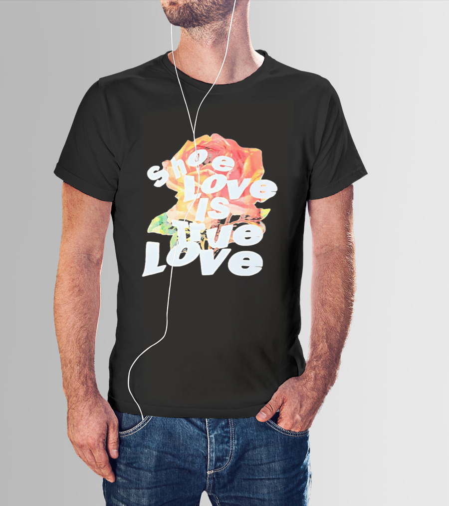 Shoe Love Is True Love Rose Art Floral T-Shirt
