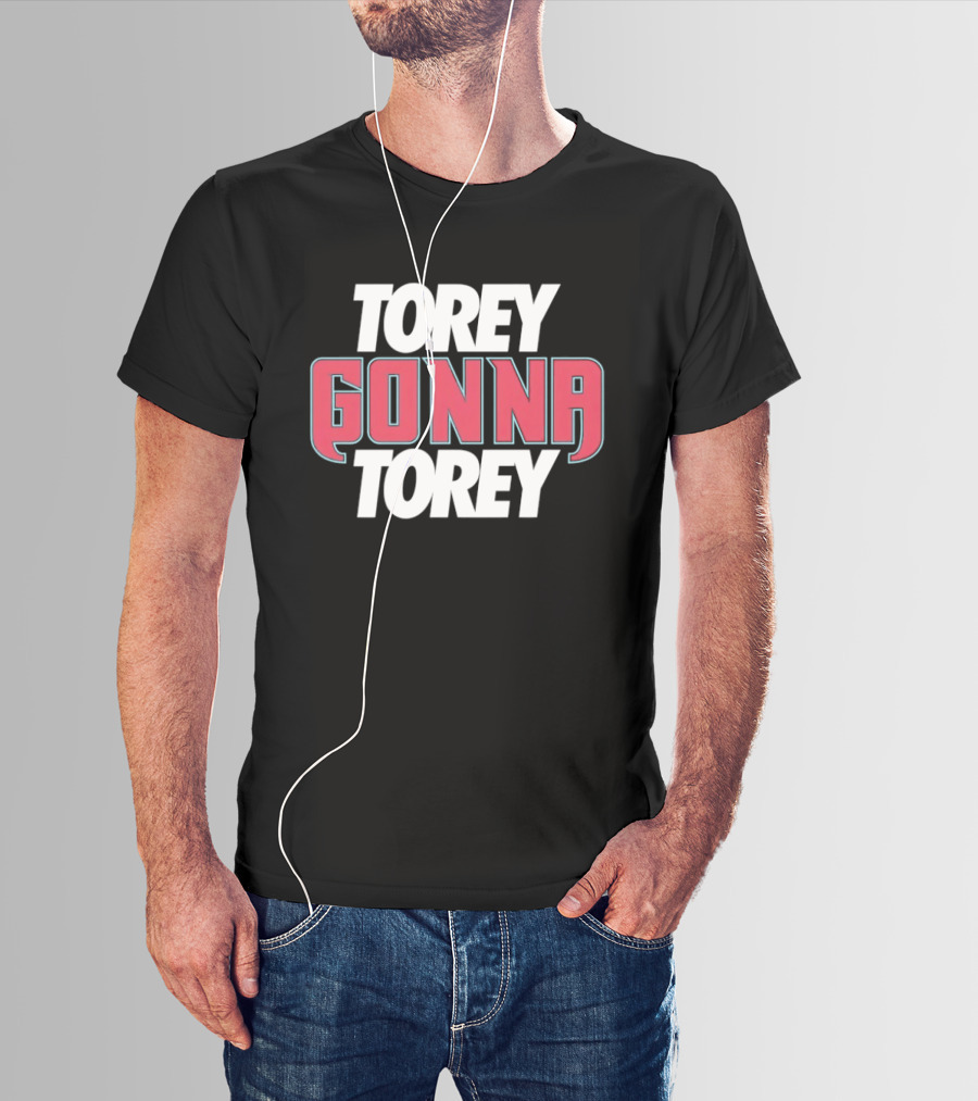 Torey Gonna Torey Text Bold Emphasis T-Shirt