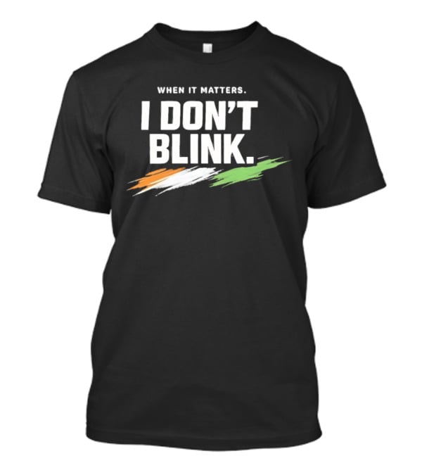 When It Matters I Don't Blink Bold Text With Orange White Green Brush Strokes T-Shirt