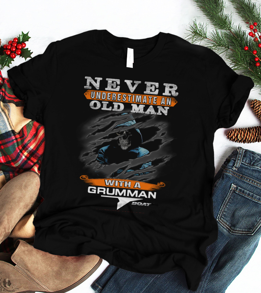 NEVER UNDERESTIMATE AN OLD MAN WITH A GRUMMAN BOAT T-Shirt