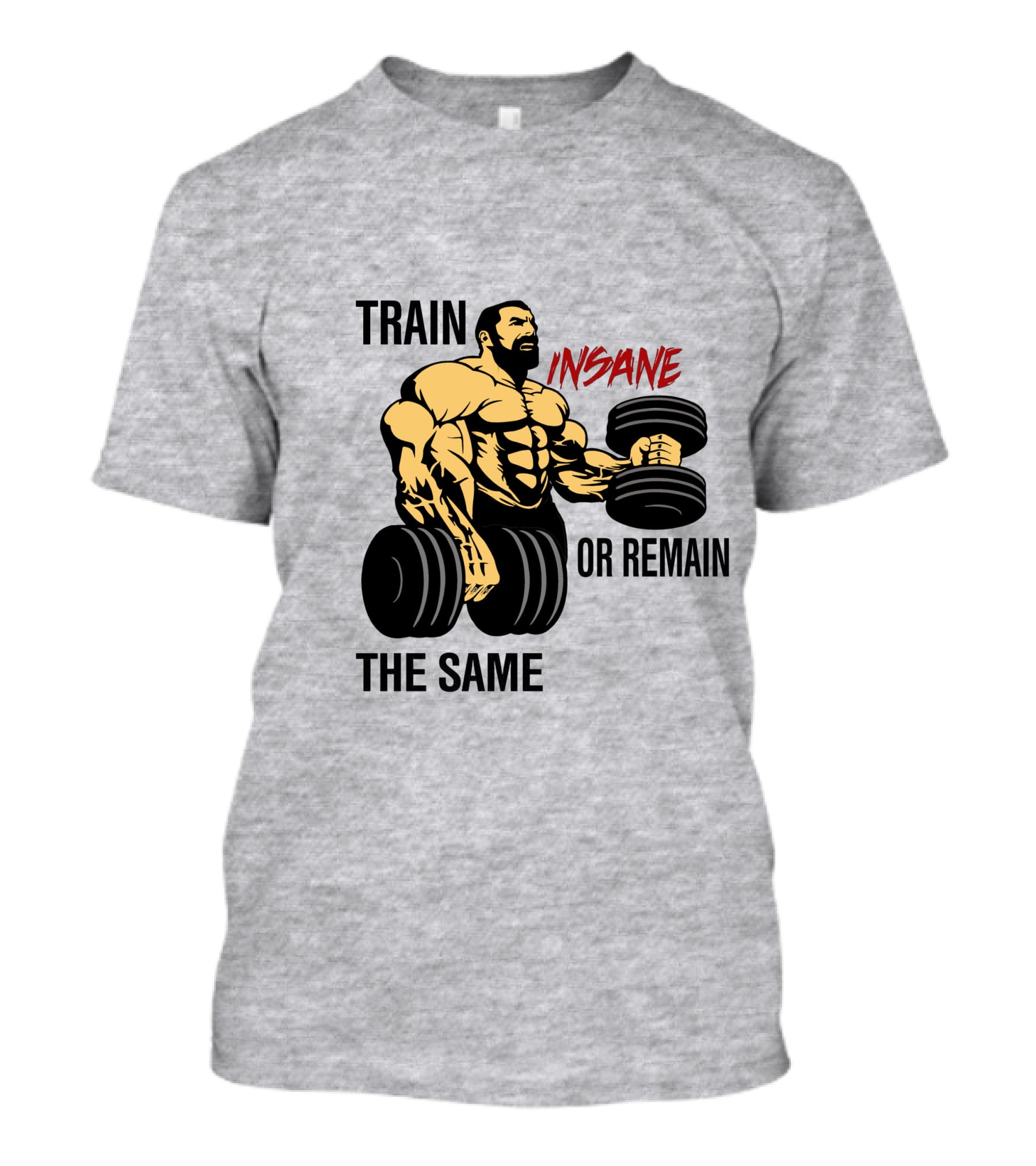 Train Insane Or Remain The Same Fitness And Bodybuilding T-Shirt