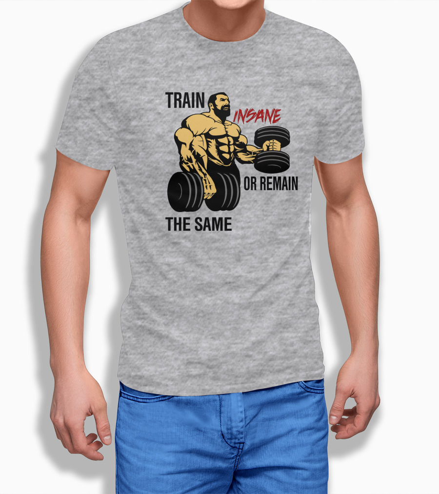 Train Insane Or Remain The Same Fitness And Bodybuilding T-Shirt