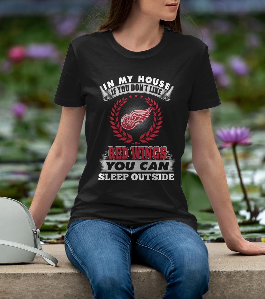 In My House If You Don't Like Red Wings You Can Sleep Outside T-Shirt
