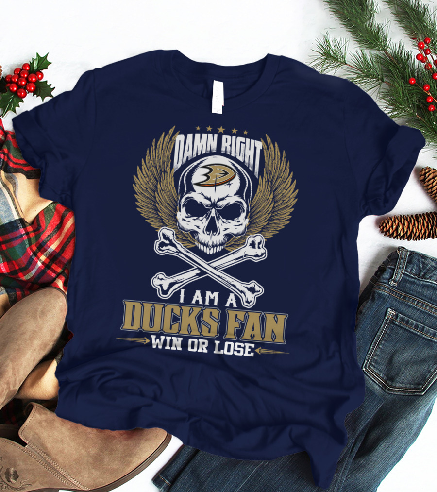 Damn Right I Am A Ducks Fan Win Or Lose Anaheim Ducks T-Shirt