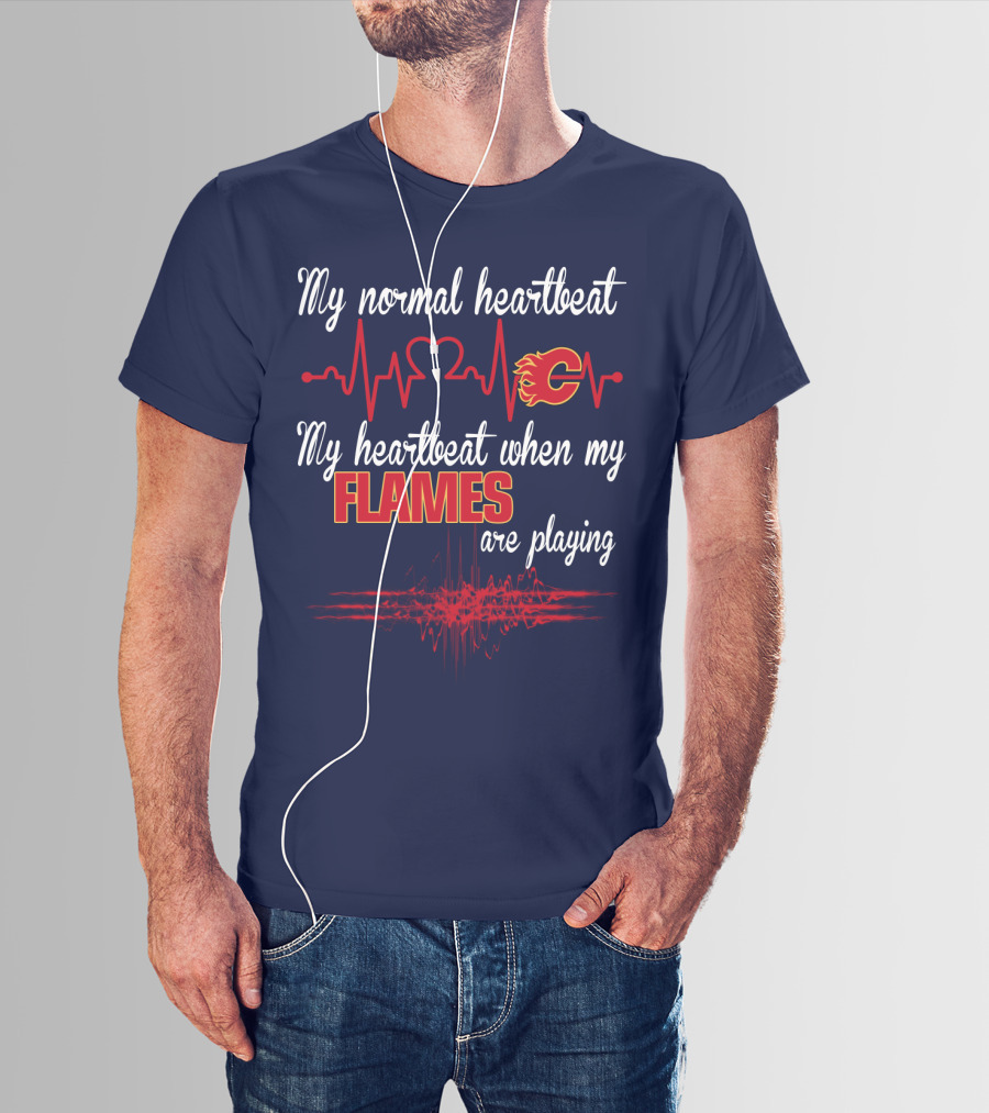 My Normal Heartbeat My Heartbeat When My Calgary Flames Are Playing T-Shirt