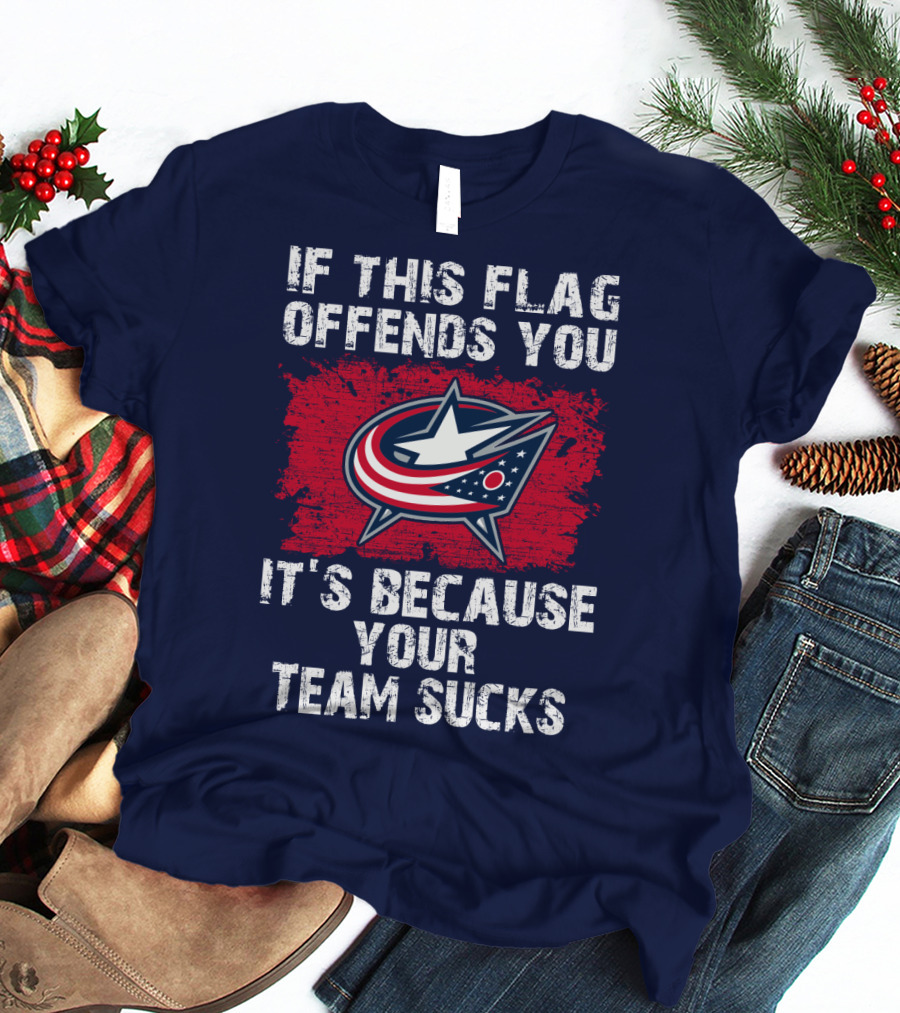 If This Flag Offends You It's Because Your Team Sucks Columbus Blue Jackets T-Shirt