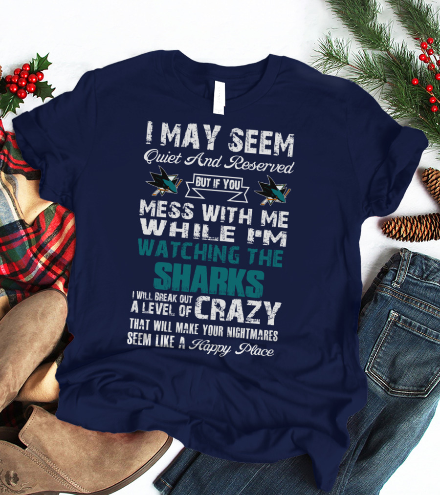 I May Seem Quiet And Reserved Watching The Sharks Logo Crazy Nightmares T-Shirt