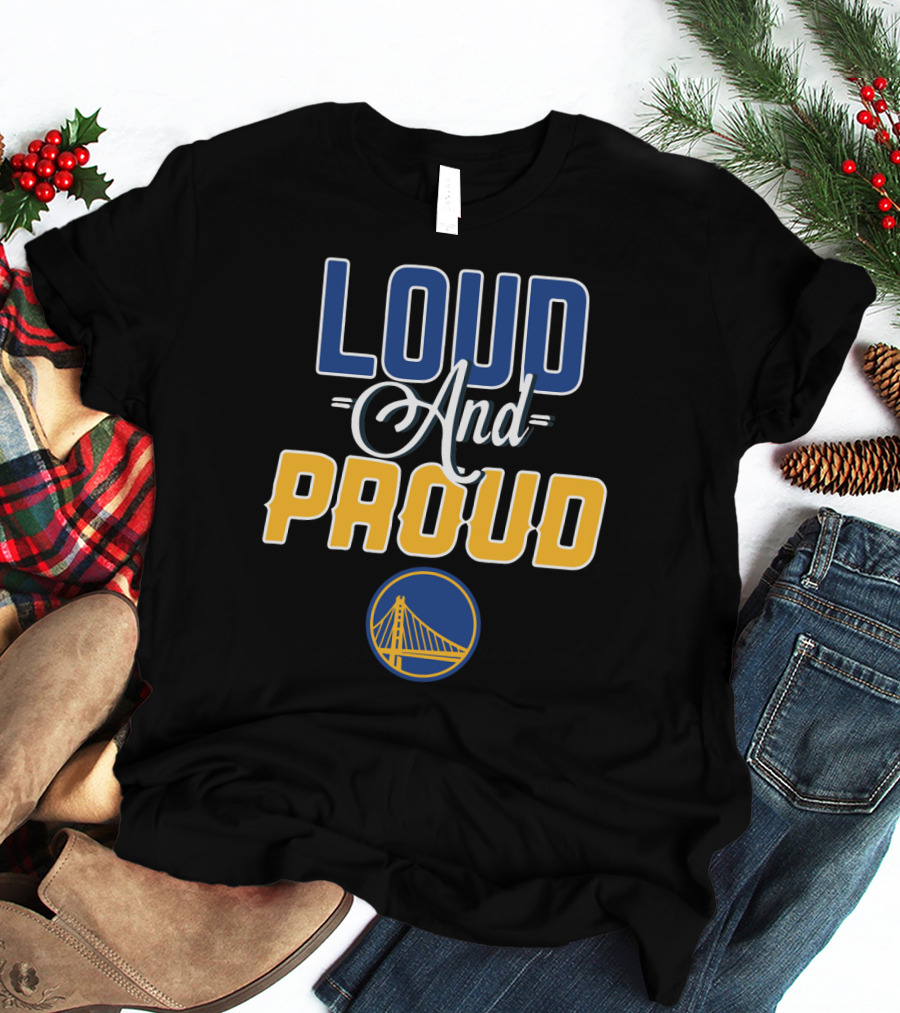 Golden State Warriors Loud And Proud T-Shirt