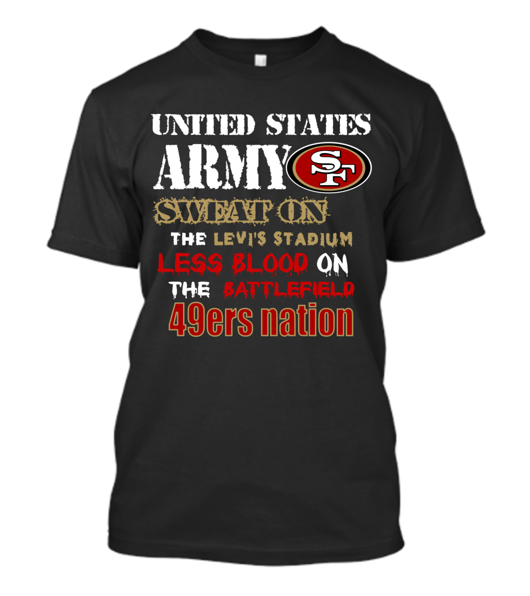 United States Army Sf Sweat On Levi's Stadium Less Blood On The Battlefield 49ers Nation T-Shirt
