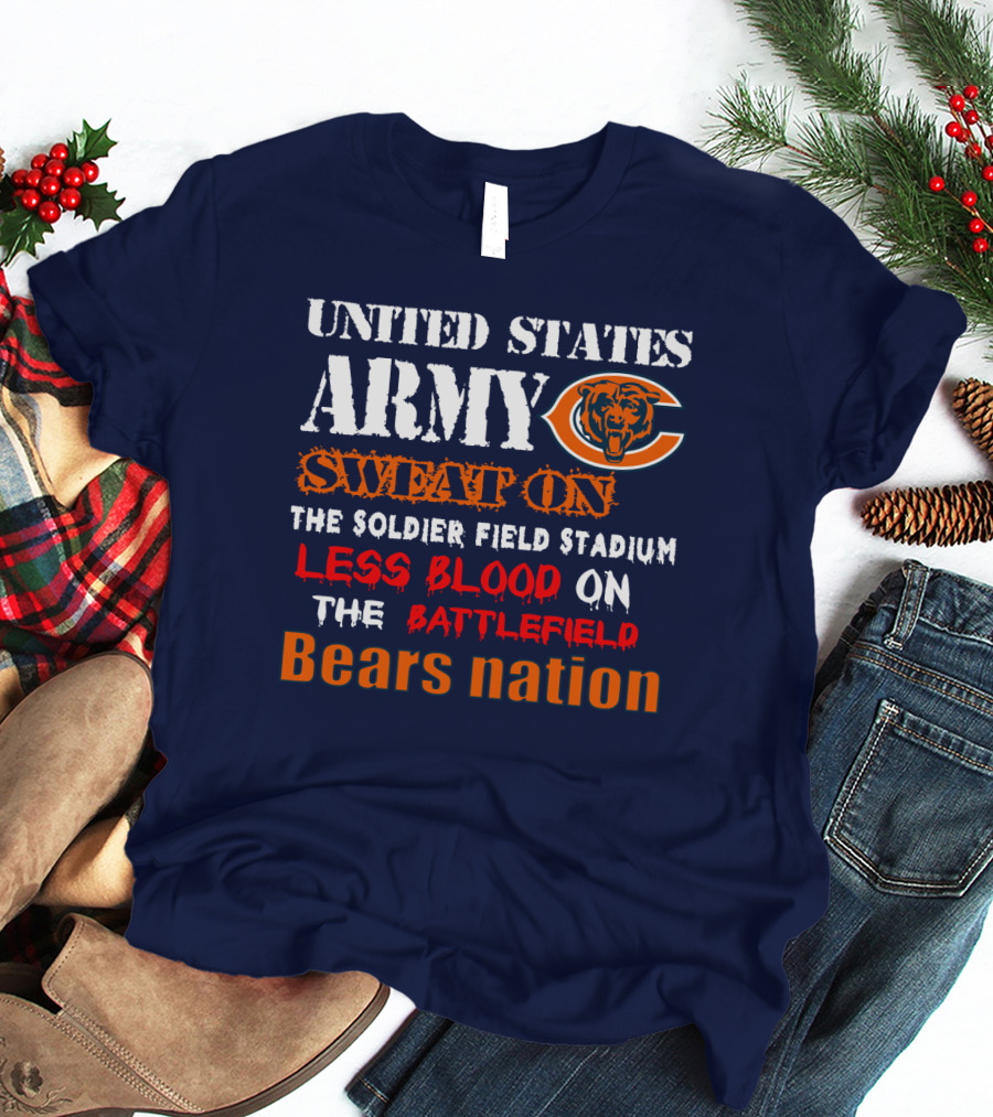 United States Army Sweat On Soldier Field Stadium Less Blood On The Battlefield Bears Nation T-Shirt