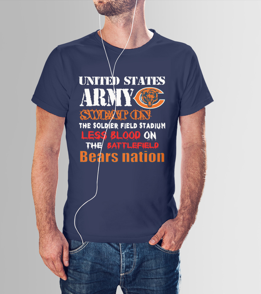 United States Army Sweat On Soldier Field Stadium Less Blood On The Battlefield Bears Nation T-Shirt