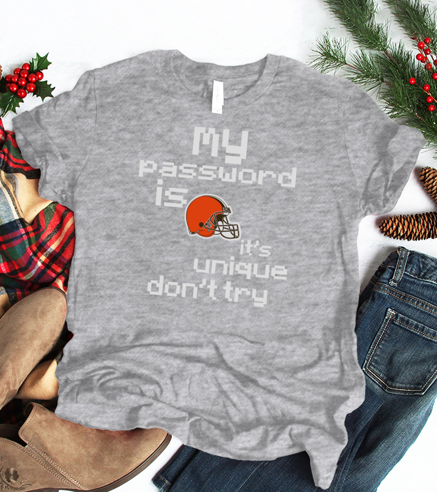 My Password Is Unique Browns Helmet Don't Try T-Shirt