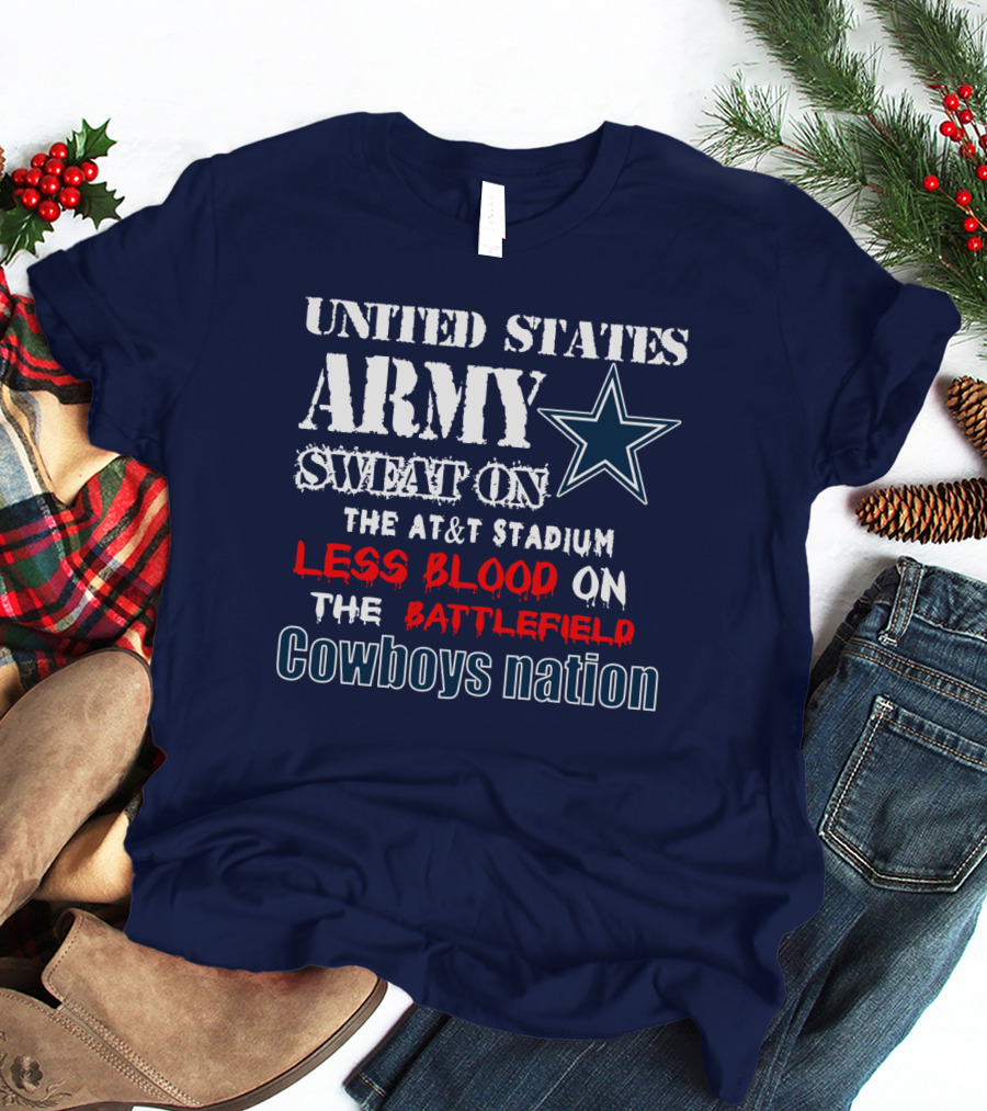 United States Army Sweat On The At&T Stadium Less Blood On The Battlefield Cowboys Nation T-Shirt