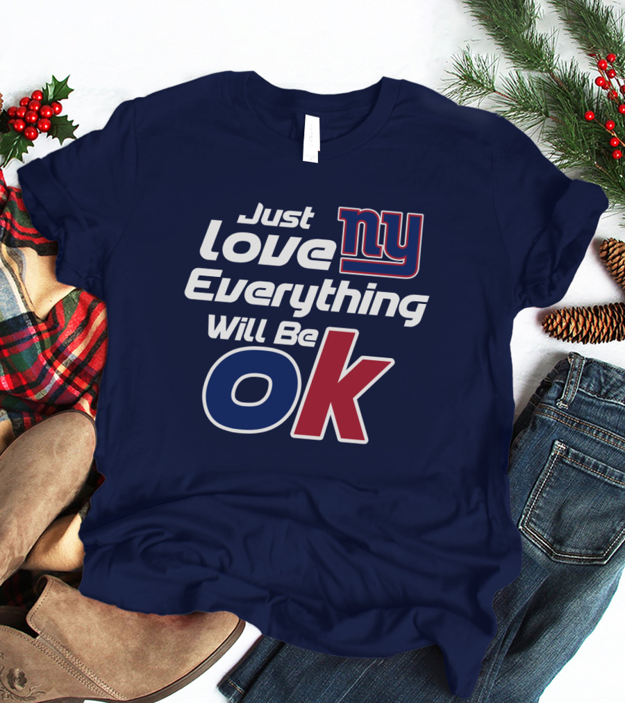 Just Love Ny Everything Will Be Ok Giants T-Shirt