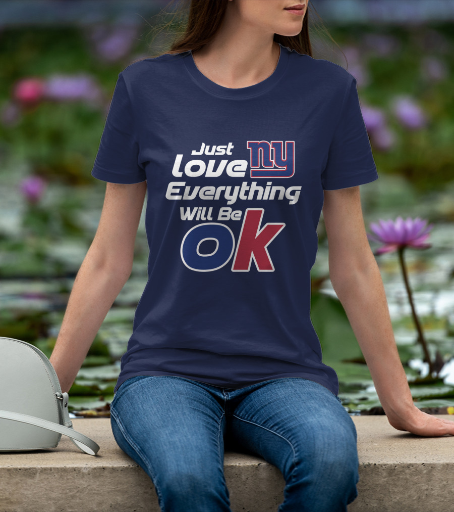 Just Love Ny Everything Will Be Ok Giants T-Shirt