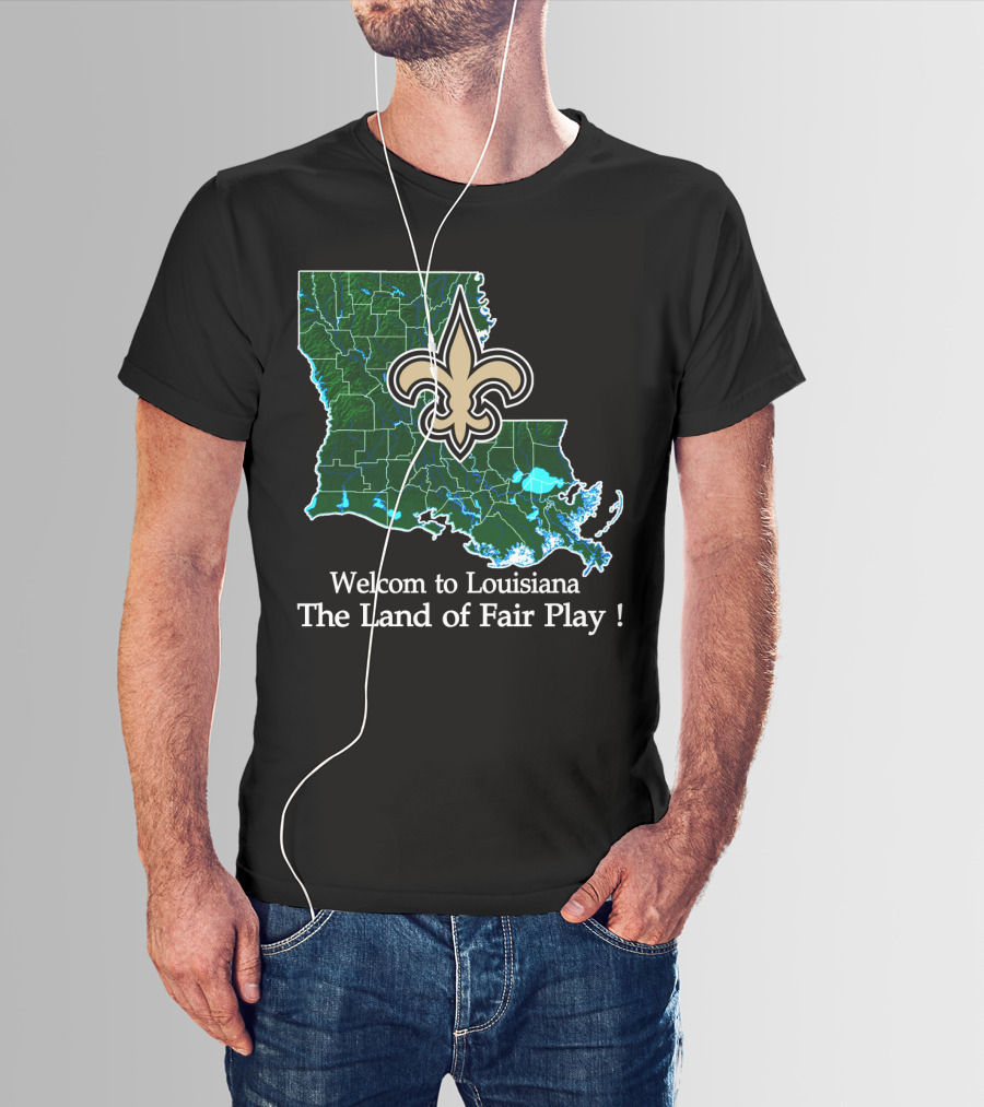 Welcome To Louisiana The Land Of Fair Play Saints Fleur-De-Lis Map T-Shirt