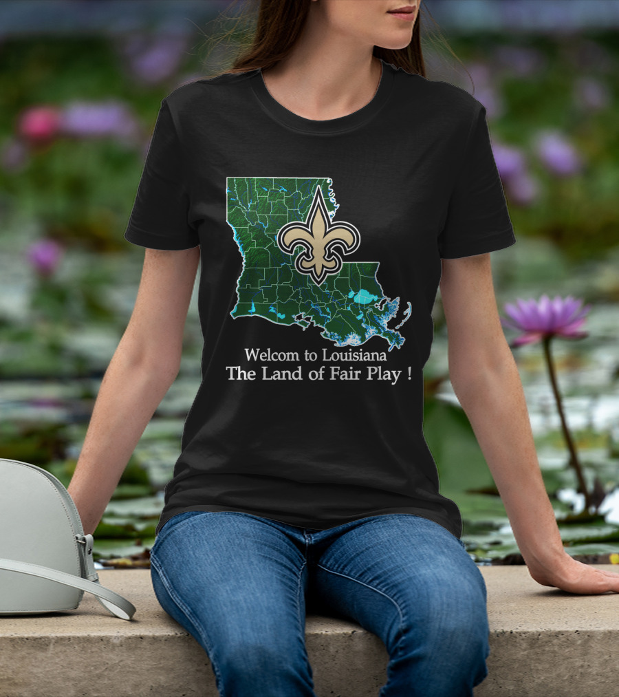 Welcome To Louisiana The Land Of Fair Play Saints Fleur-De-Lis Map T-Shirt