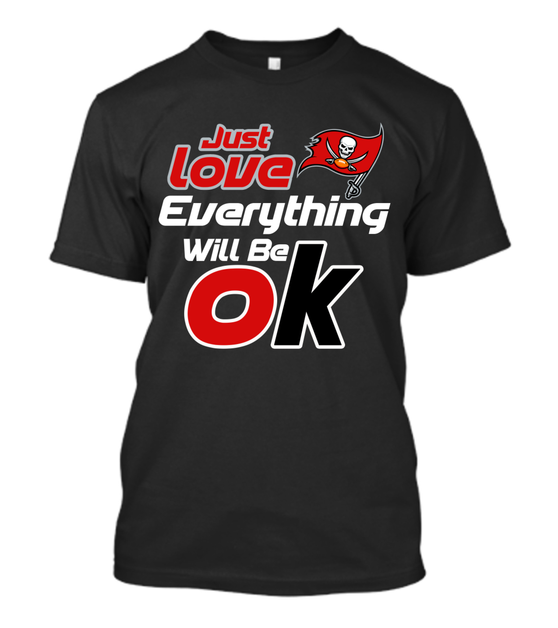 Just Love Everything Will Be Ok Tampa Bay Buccaneers T-Shirt