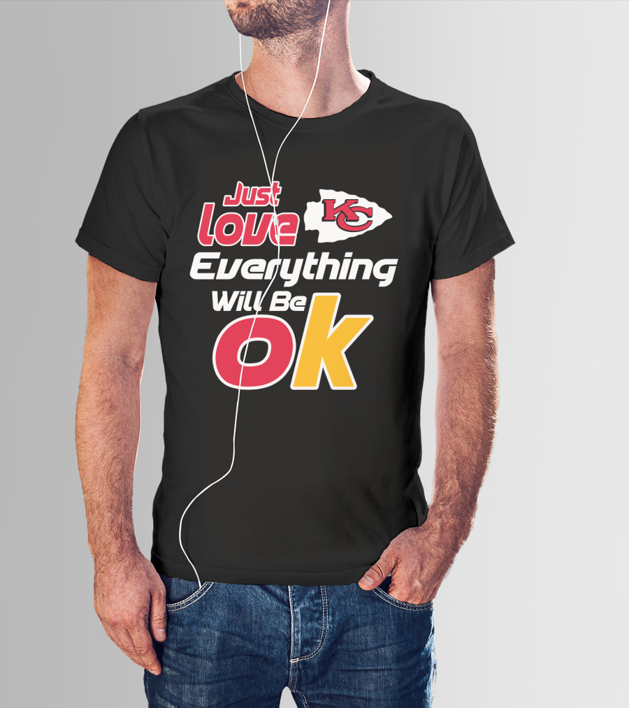 Just Love Kc Chiefs Everything Will Be Ok T-Shirt