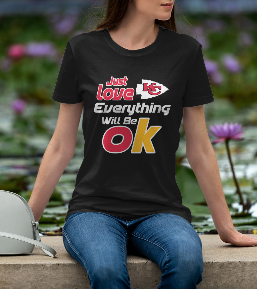 Just Love Kc Chiefs Everything Will Be Ok T-Shirt