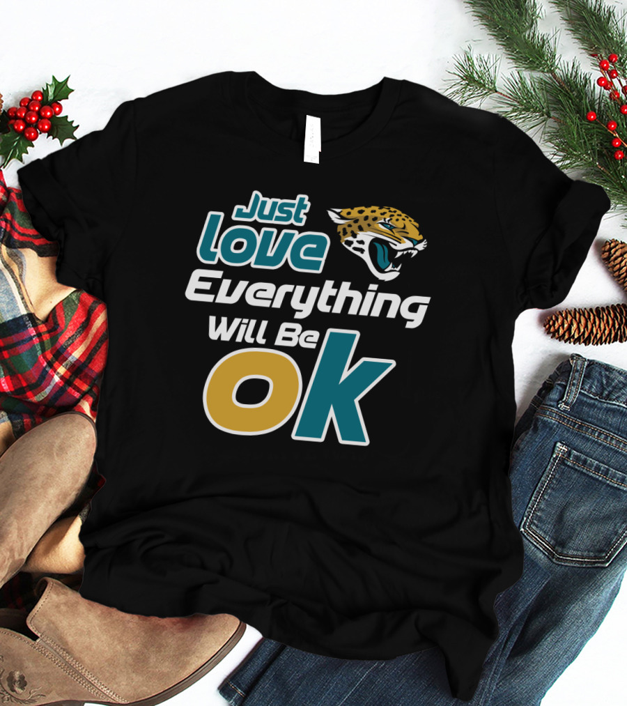 Just Love Everything Will Be Ok Jaguars T-Shirt