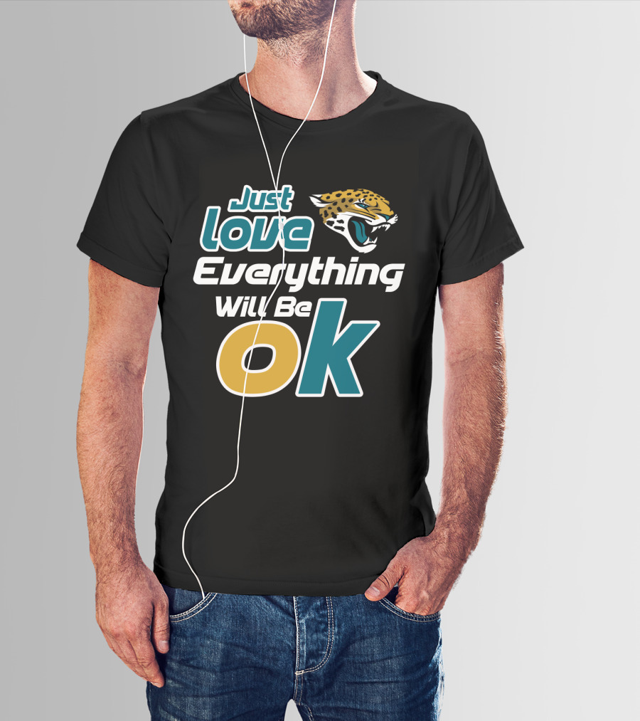 Just Love Everything Will Be Ok Jaguars T-Shirt