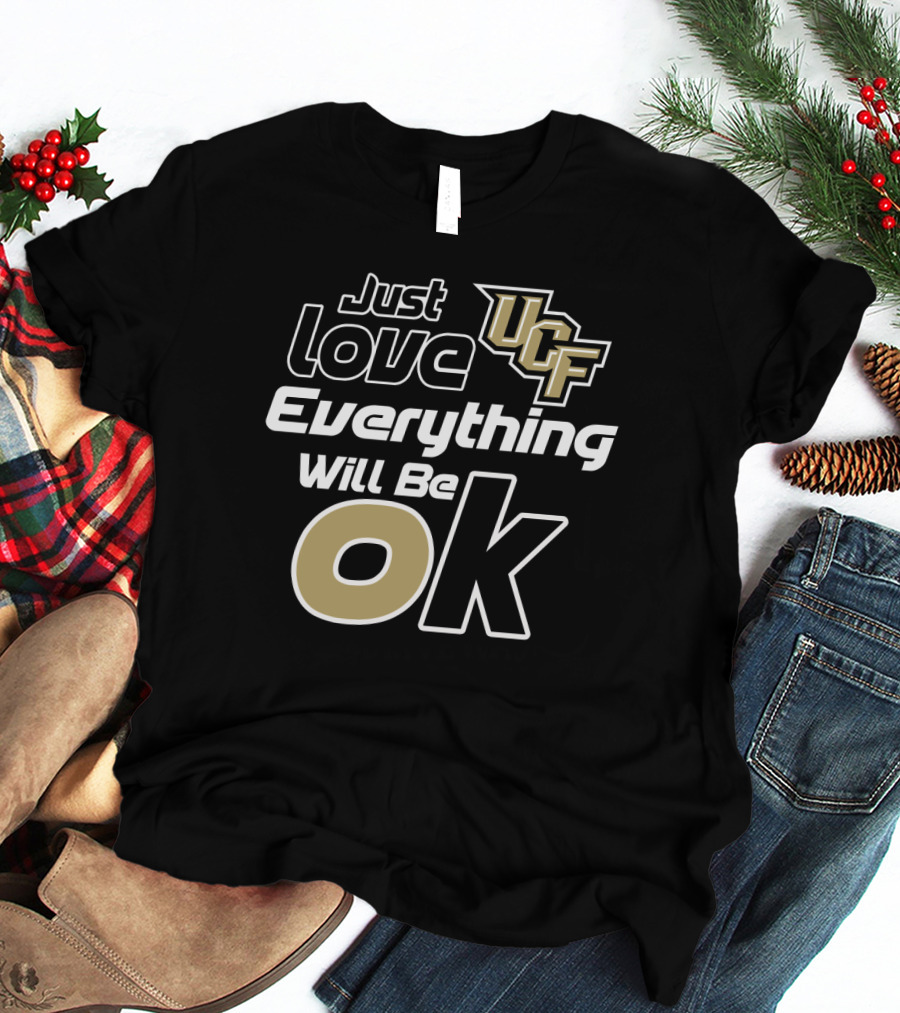 Just Love Ucf Everything Will Be Ok T-Shirt