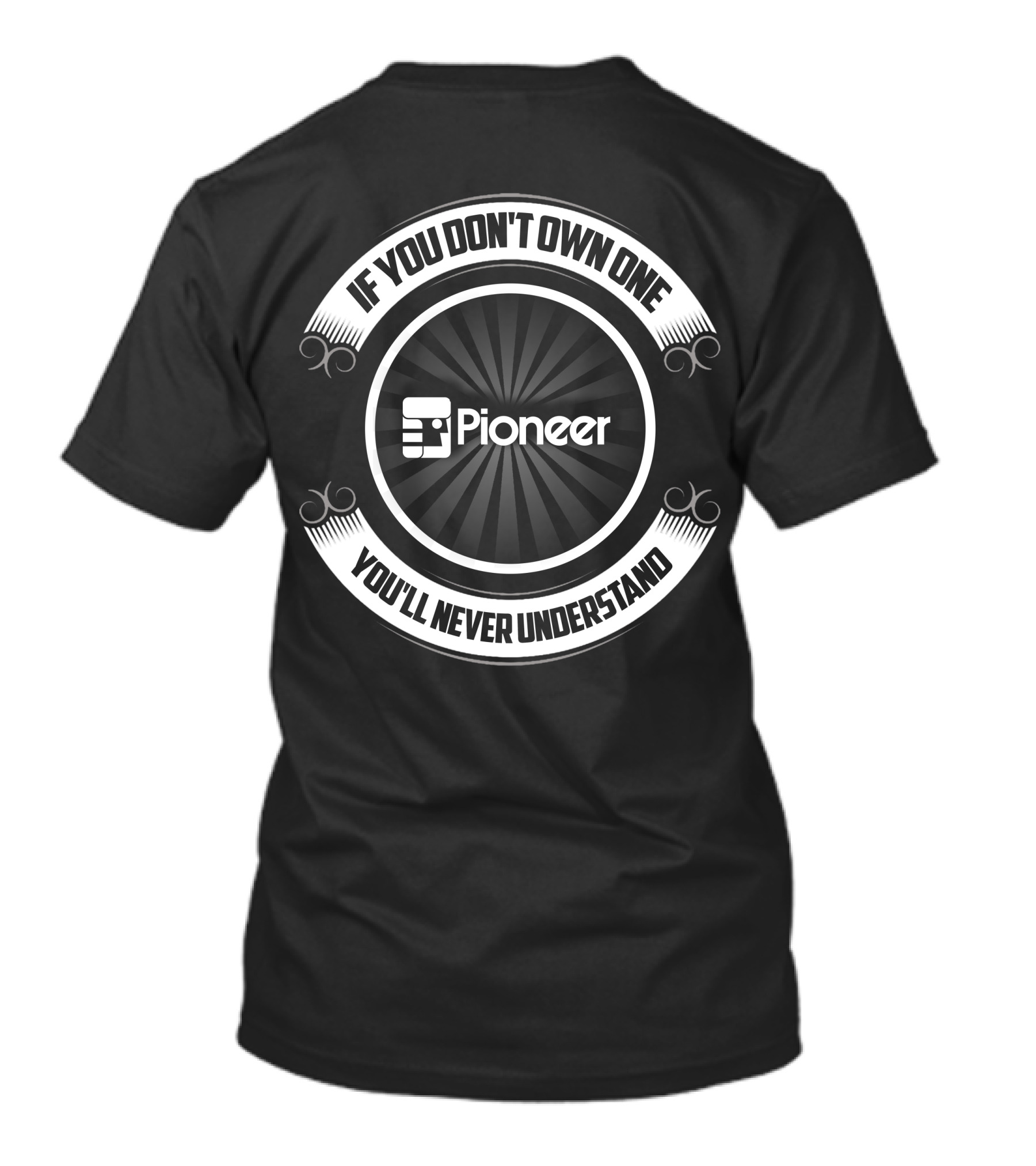 If You Don't Own One You'll Never Understand Pioneer T-Shirt