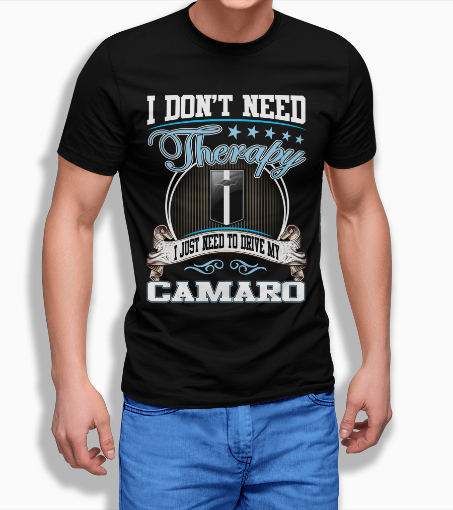 I Don't Need Therapy I Just Need To Drive My Camaro T-Shirt