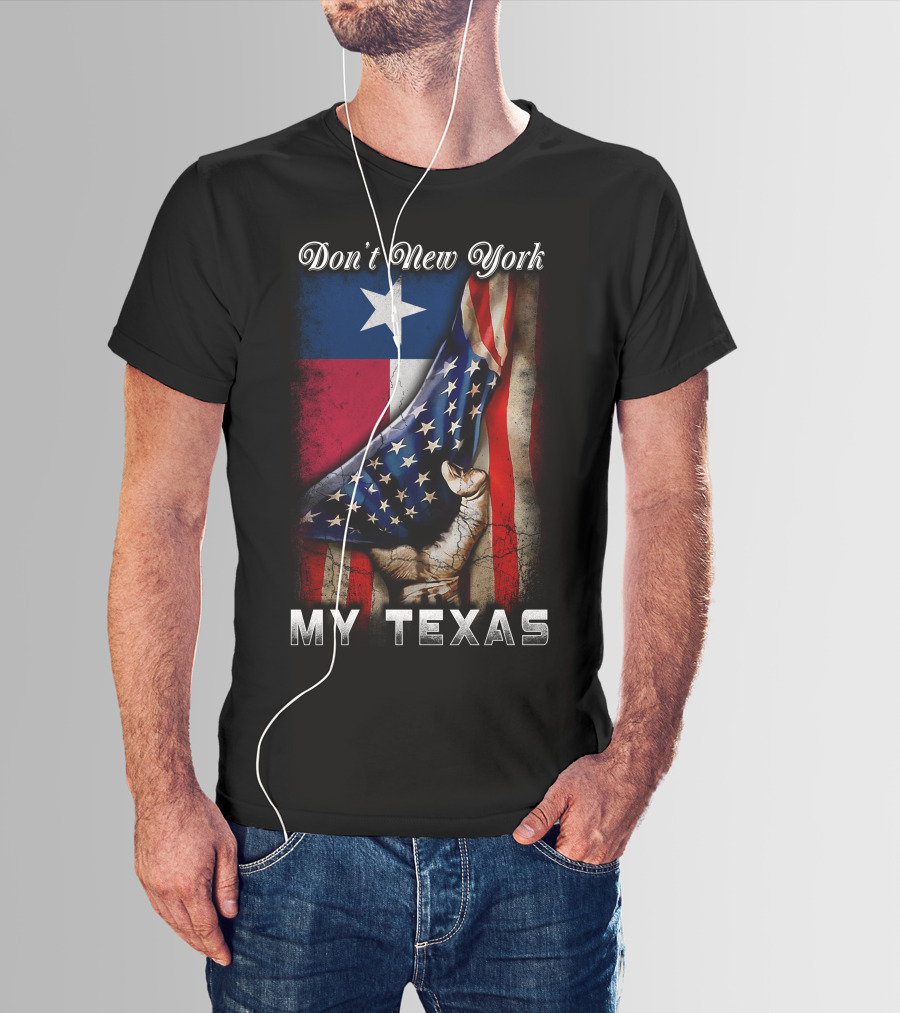 Don't New York My Texas Texas Flag And American Flag Fusion T-Shirt
