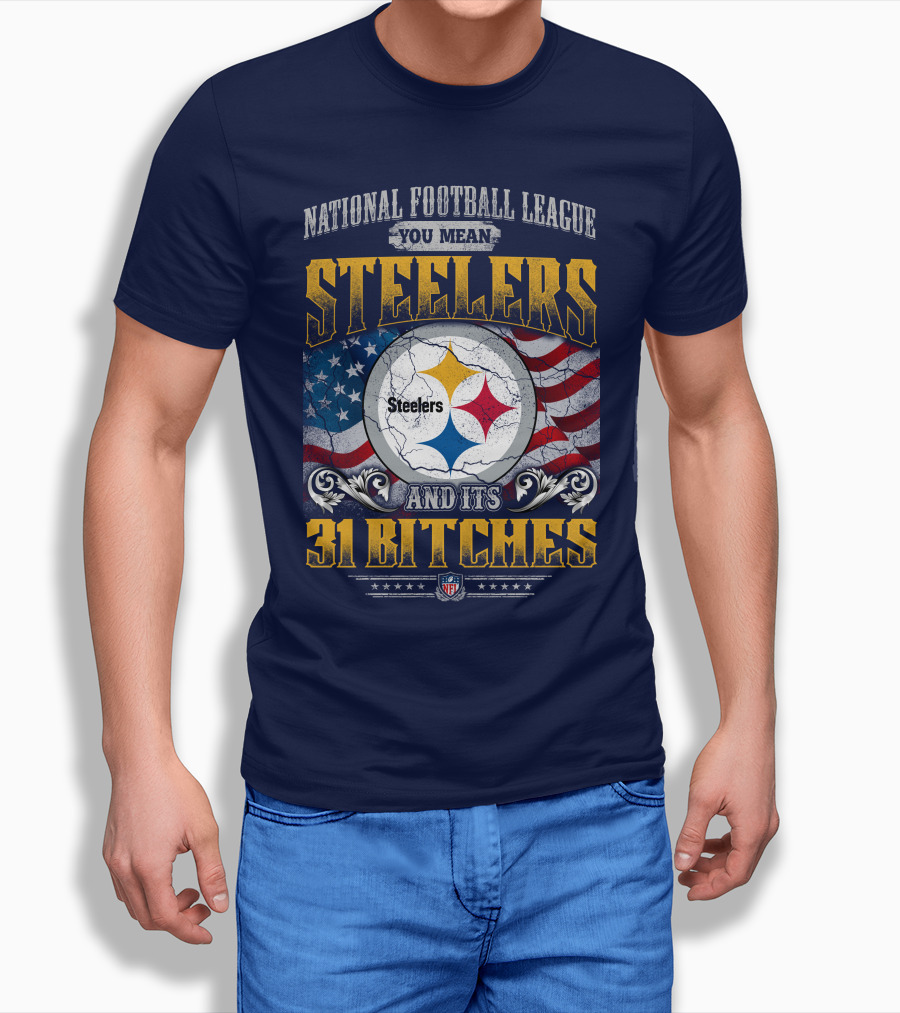 National Football League You Mean Steelers And Its 31 Bitches T-Shirt