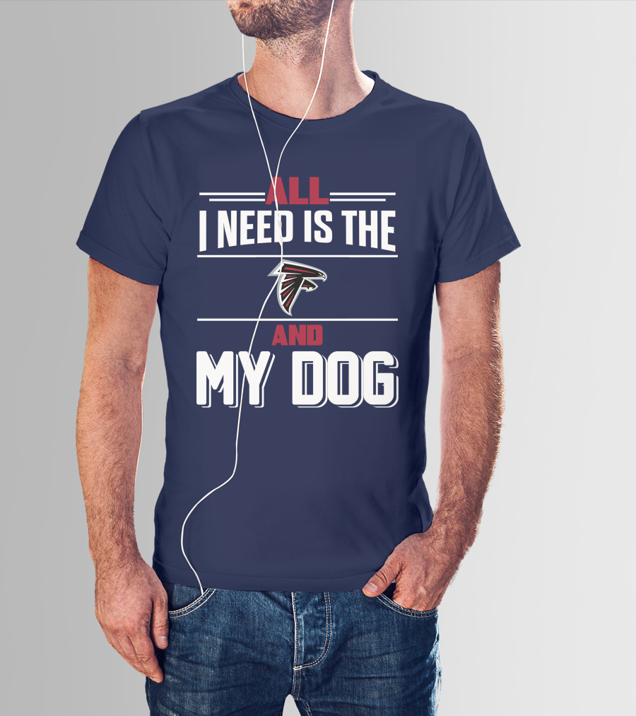 All I Need Is The Atlanta Falcons And My Dog T-Shirt