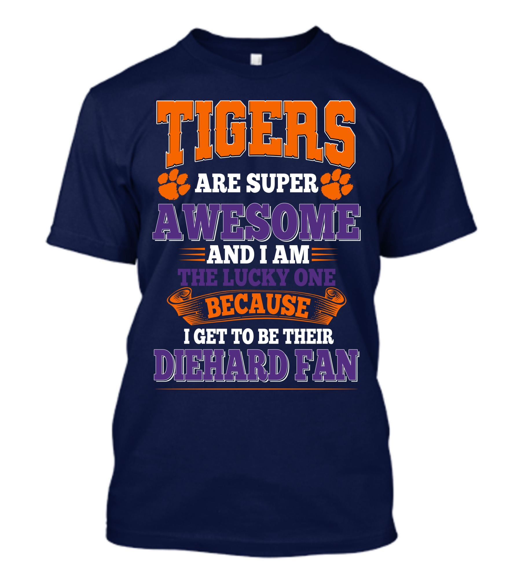 Clemson Tigers Are Super Awesome Diehard Fan T-Shirt