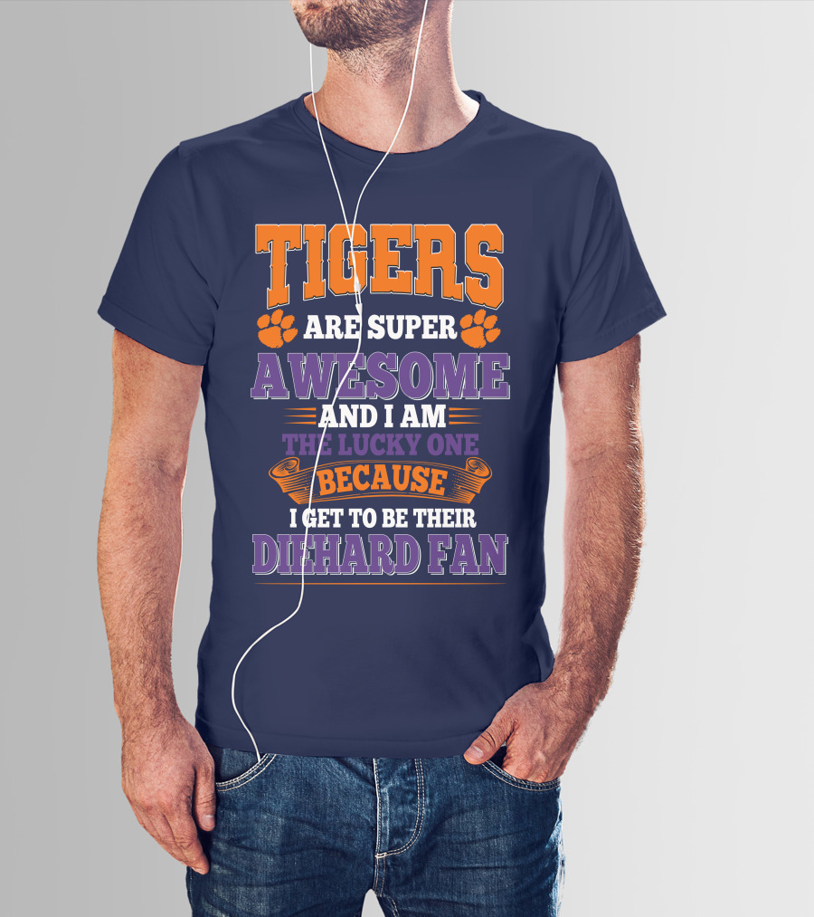 Clemson Tigers Are Super Awesome Diehard Fan T-Shirt