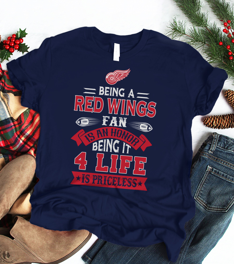 Being A Detroit Redwings Fan Is An Honor Being It 4 Life Is Priceless T-Shirt