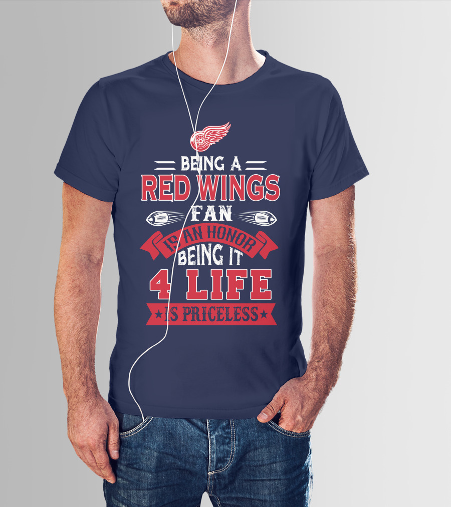 Being A Detroit Redwings Fan Is An Honor Being It 4 Life Is Priceless T-Shirt