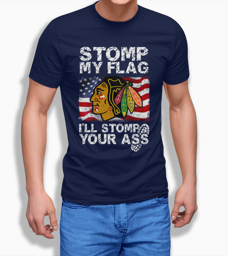 Stomp My Flag I'll Stomp Your Ass Chicago Blackhawks T-Shirt