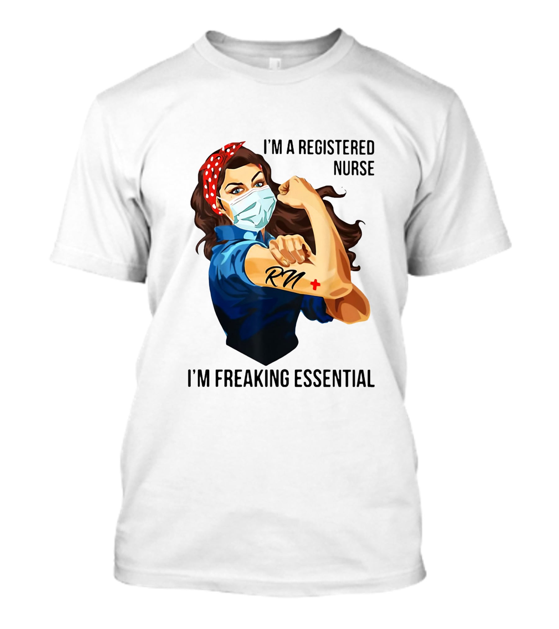 I'm A Registered Nurse RN I'm Freaking Essential T-Shirt