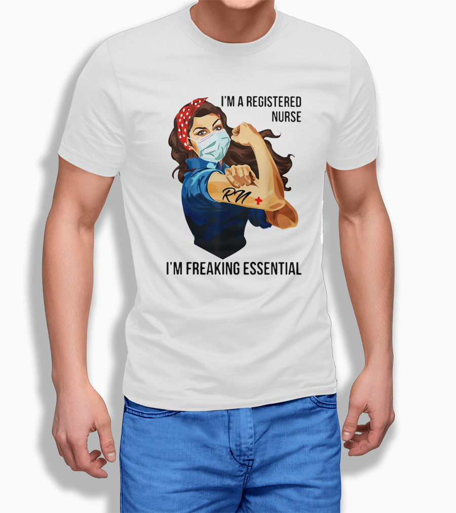 I'm a Registered Nurse RN I'm Freaking Essential T-Shirt