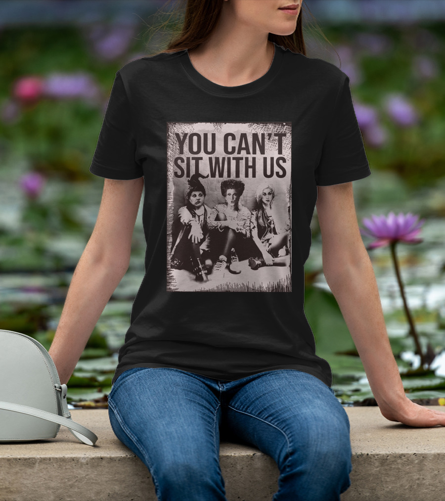 You Can't Sit With Us Hocus Pocus Premium GC492 T-Shirt