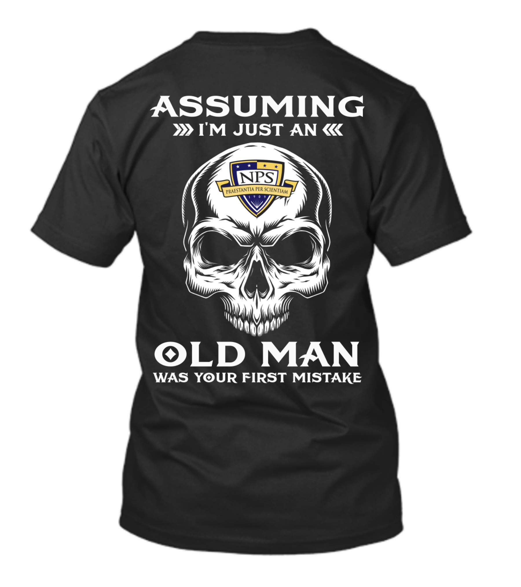 Assuming I'm Just An Old Man Naval Postgraduate School NPS Skull Frastraentia Per Scientiam T-Shirt